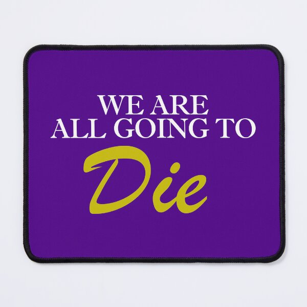 Item preview, We Are All Going to Die - Lapin Cadbury designed and sold by pcarrollwriter.
