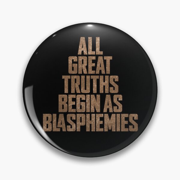 Item preview, All great truths begin as blasphemies. v.6 designed and sold by x1brett.