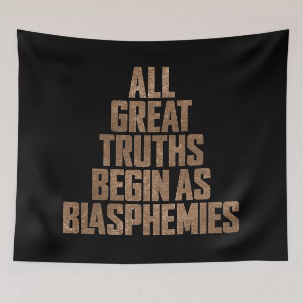 Item preview, All great truths begin as blasphemies. v.6 designed and sold by x1brett.