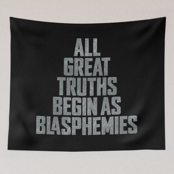 Item preview, All great truths begin as blasphemies. v.8 designed and sold by x1brett.