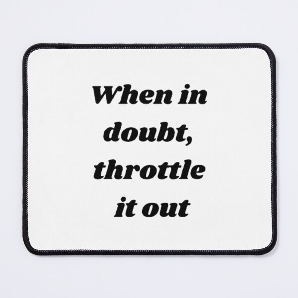 Item preview, When in doubt throttle it out designed and sold by Big-E-Designs1.