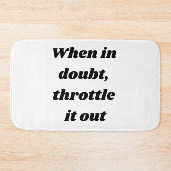 Item preview, When in doubt throttle it out designed and sold by Big-E-Designs1.