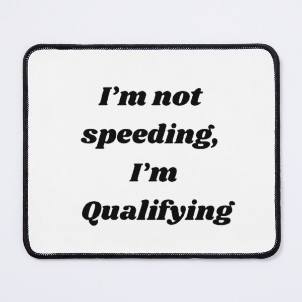 Item preview, I’m not speeding, I’m Qualifying designed and sold by Big-E-Designs1.