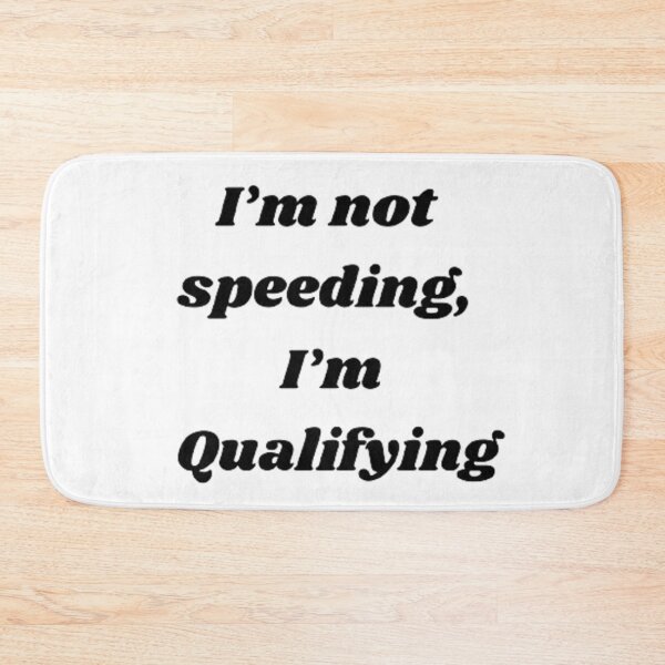 Item preview, I’m not speeding, I’m Qualifying designed and sold by Big-E-Designs1.