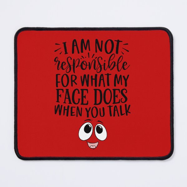 Item preview, I AM NOT RESPONSIBLE FOR WHAT MY FACE DOES WHEN YOU SPEAK designed and sold by Cris888.