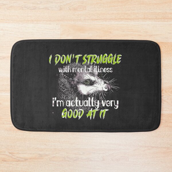 Item preview, I Don't Struggle with Mental Illness, I'm Actually Very Good at It designed and sold by DragonScar.
