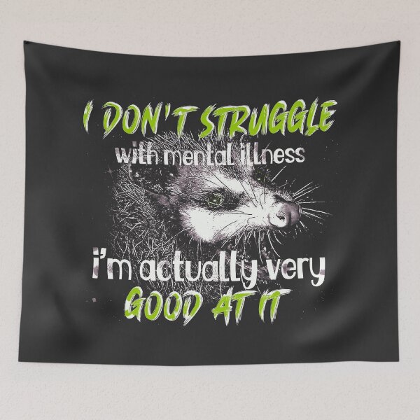 Item preview, I Don't Struggle with Mental Illness, I'm Actually Very Good at It designed and sold by DragonScar.
