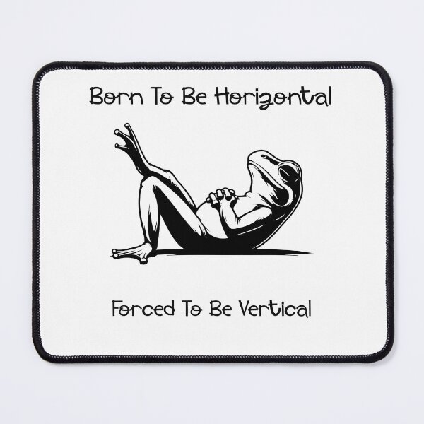 Item preview, Born To Be Horizontal Forced To Be Vertical	 designed and sold by LensherArt.