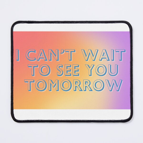 Item preview, I Can't Wait to See You Tomorrow, Colorful designed and sold by Mental Health America of Northeast Indiana.