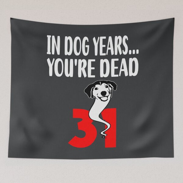 Item preview,  In dog years youre dead 31 designed and sold by giftfromheart.