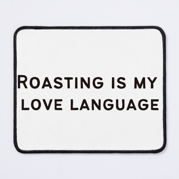 Item preview, “Roasting is my love language”- quote  designed and sold by HadleyCruz.