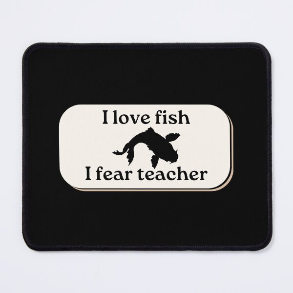 Item preview, I love fish i fear teacher designed and sold by cloudzer0000.
