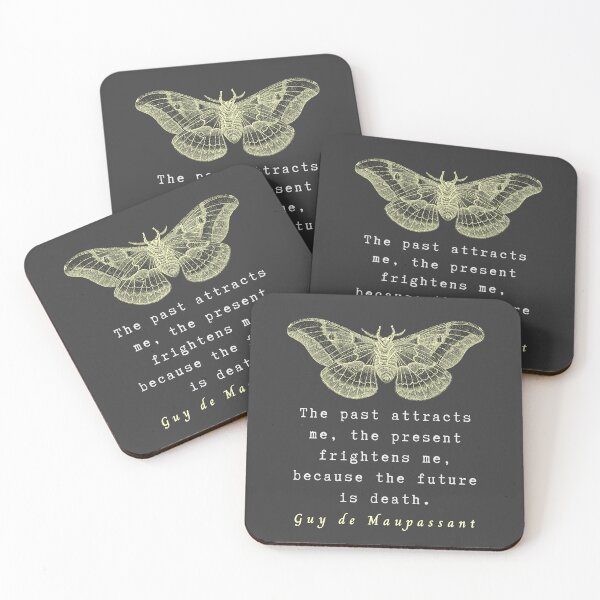 Item preview, Guy de Maupassant quote: The past attracts me, the present frightens me, because the future is death. designed and sold by artbleed.