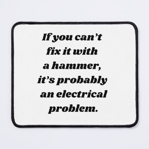 Item preview, If you can’t fix it with a hammer, it’s probably an electrical problem designed and sold by Big-E-Designs1.
