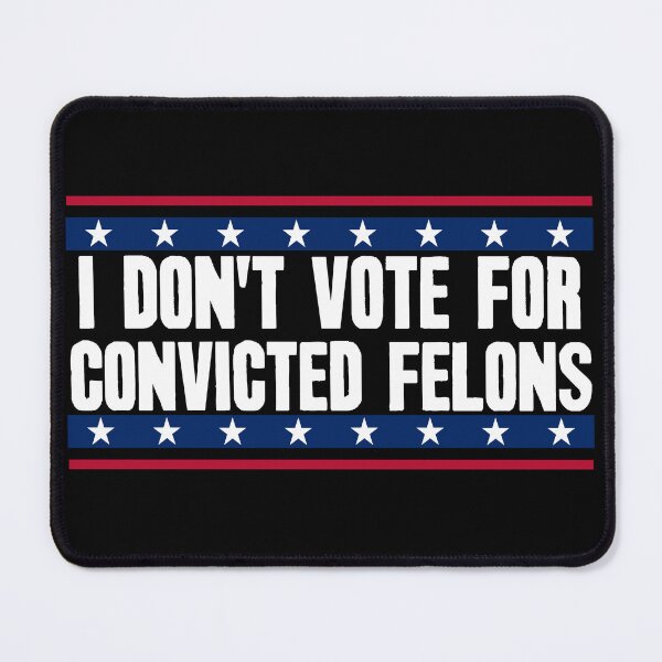 Item preview, I Don't Vote For Convicted Felons. designed and sold by Crossroads-Art.