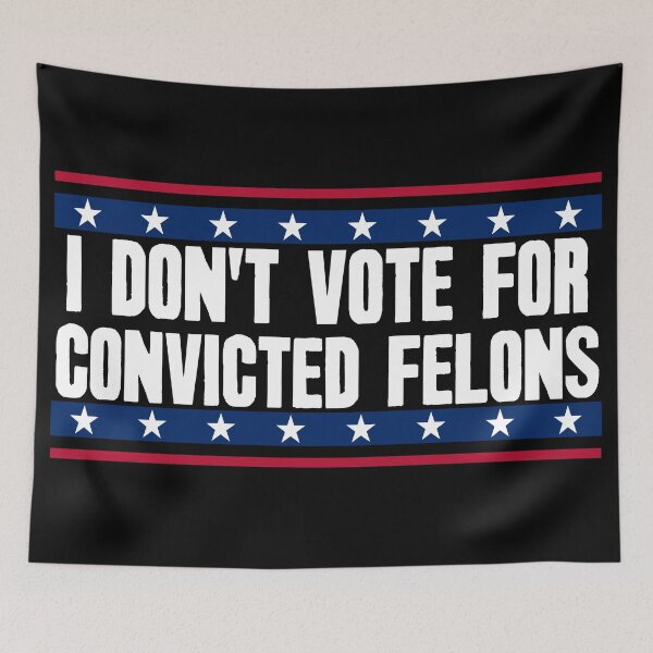 Item preview, I Don't Vote For Convicted Felons. designed and sold by Crossroads-Art.