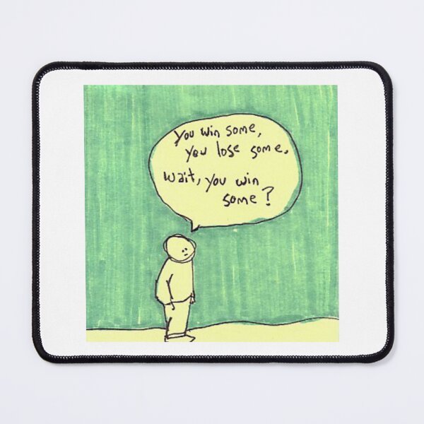 Item preview, Winning, Losing, and Everything in Between: The Ultimate 'You Win Some You Lose Some' Meme designed and sold by Ignorant-Artist.
