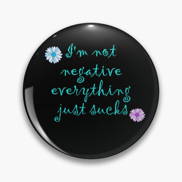 Item preview, I'm not negative,  everything just sucks  designed and sold by Roxburylane.