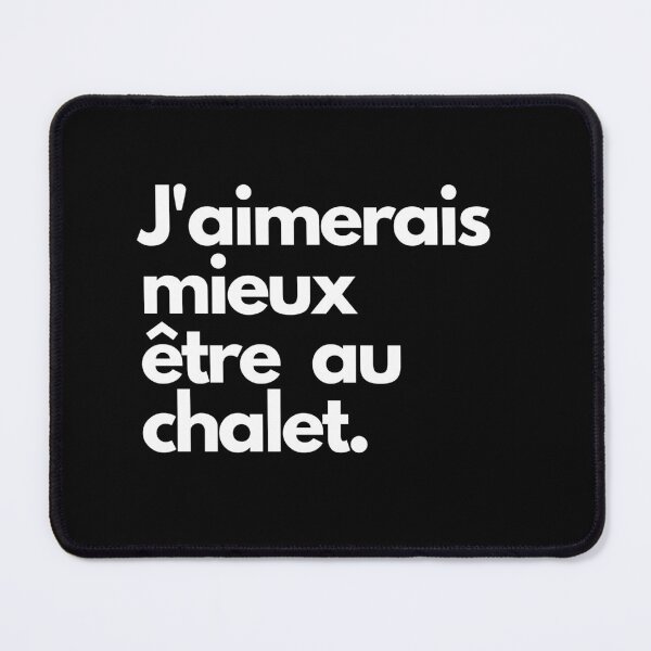 Item preview, J'aimerais mieux être au chalet designed and sold by FatBirdie.