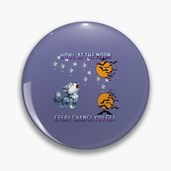 Item preview, HOWL AT THE MOON EVERY CHANCE YOU GET designed and sold by lovingtouch.