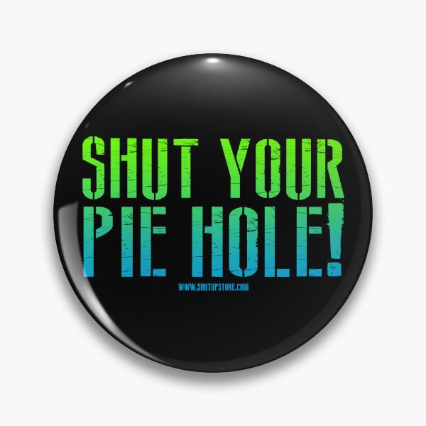 Item preview, Shut Your Pie Hole designed and sold by johnnyclap.