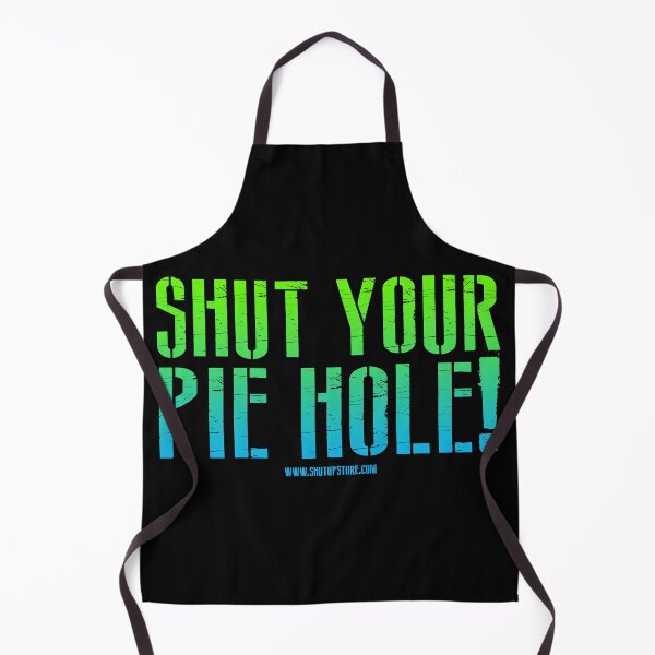 Item preview, Shut Your Pie Hole designed and sold by johnnyclap.