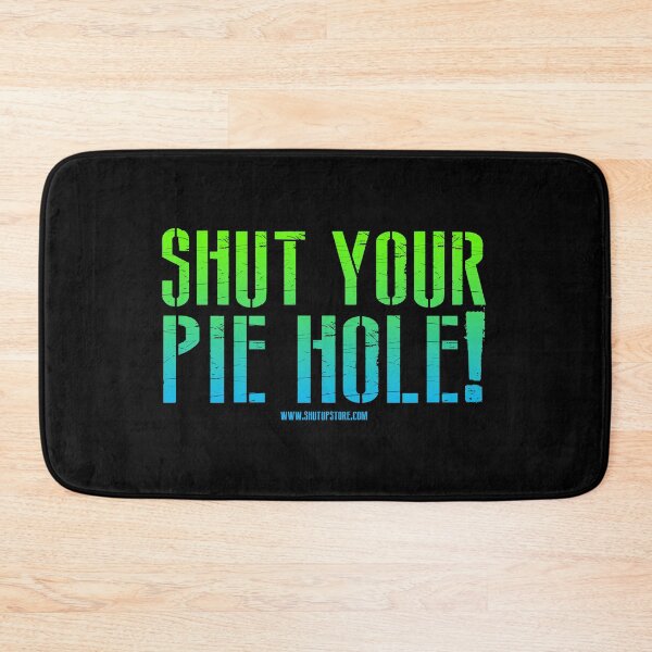 Item preview, Shut Your Pie Hole designed and sold by johnnyclap.