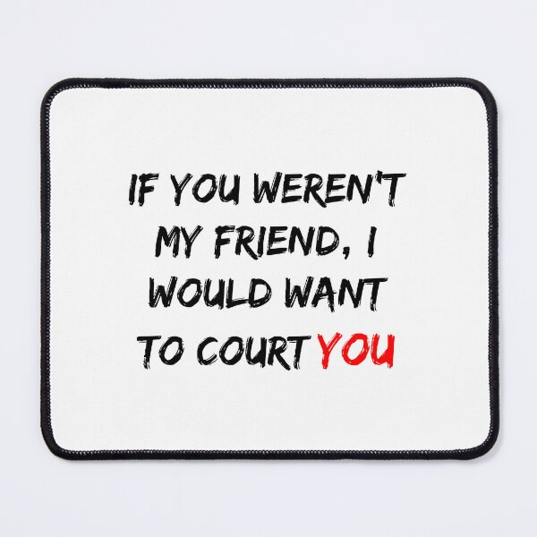 Item preview, If you weren't my friend, I would want to court you designed and sold by dalastore.