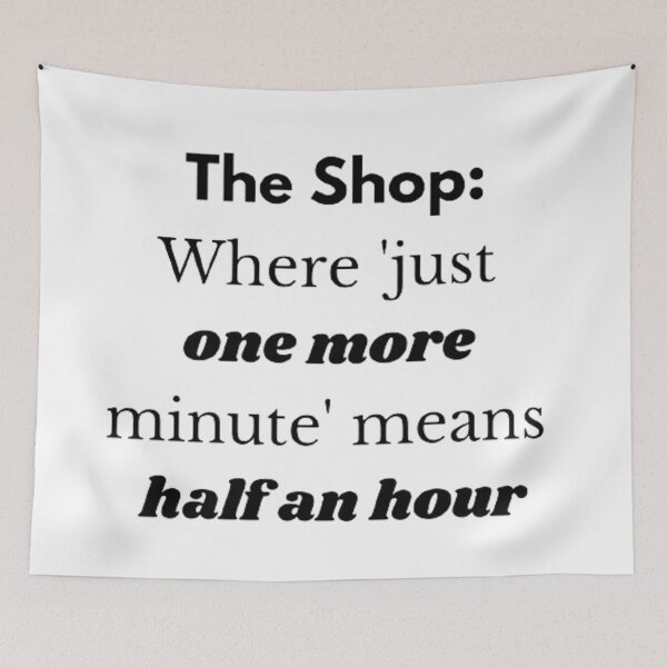 Item preview, Where 'just one more minute' means half an hour. designed and sold by Big-E-Designs1.