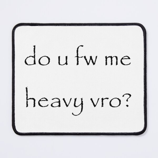 Item preview, do u fw me heavy vro? designed and sold by thesillyever.