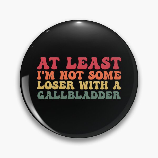 Item preview, At Least I'm Not Some Loser With A Gallbladder Surgery Funny designed and sold by Amineharoni.
