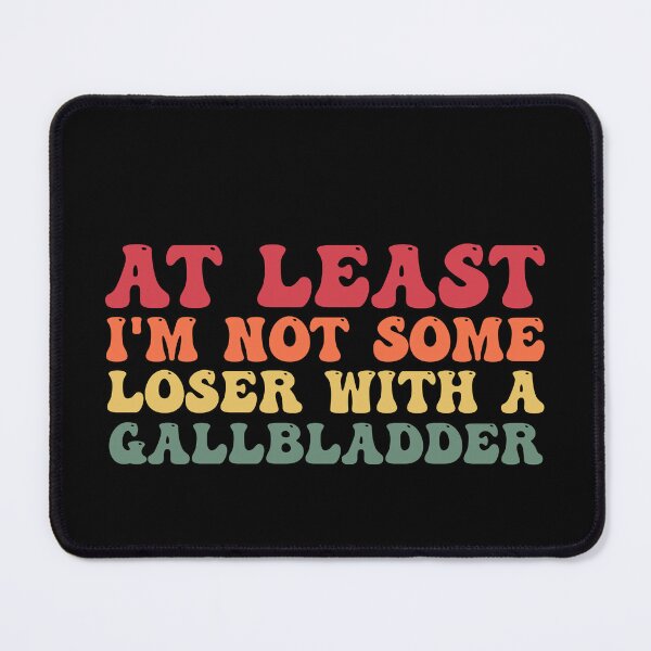 Item preview, At Least I'm Not Some Loser With A Gallbladder Surgery Funny designed and sold by Amineharoni.