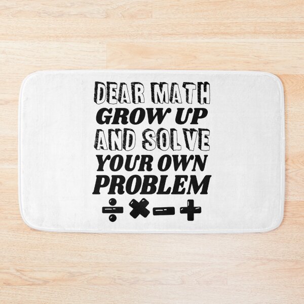 Item preview, Dear Math Grow Up And Solve Your Own Problem designed and sold by ScienceCorner.