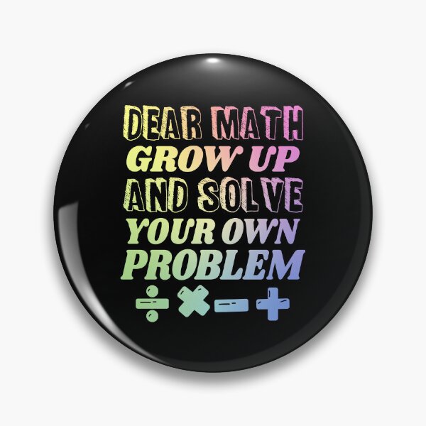 Item preview, Dear Math Grow Up And Solve Your Own Problem designed and sold by ScienceCorner.