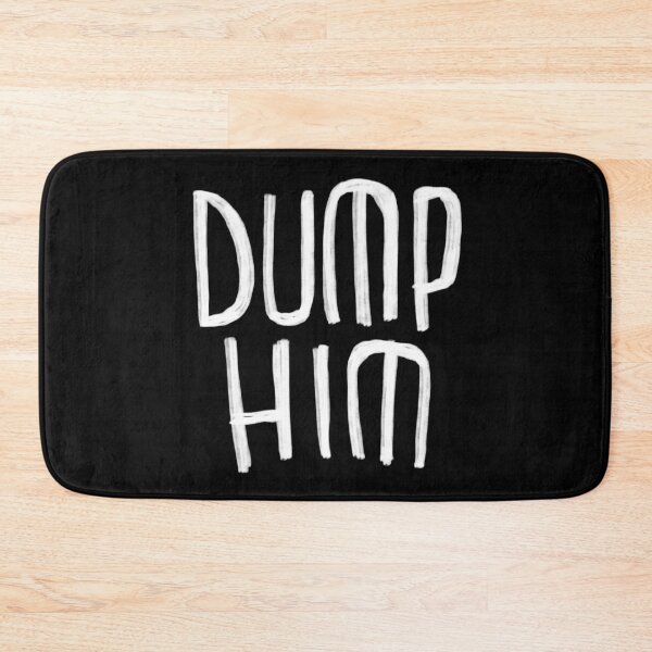Item preview, Dump Him designed and sold by badlydrawnbabe.