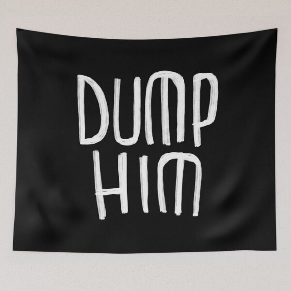 Item preview, Dump Him designed and sold by badlydrawnbabe.