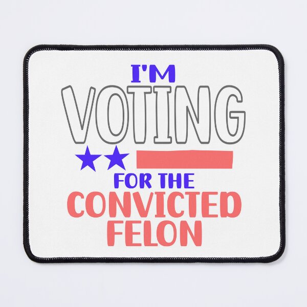 Item preview, I'm voting for the convicted felon designed and sold by Colorfulman.