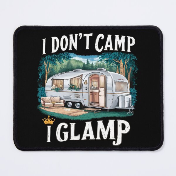 Item preview, I Don't Camp, I Glamp designed and sold by PlanetMarker.