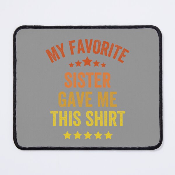Item preview, My Favorite Sister Gave Me This Shirt, Vintage Style designed and sold by artprintschabab.