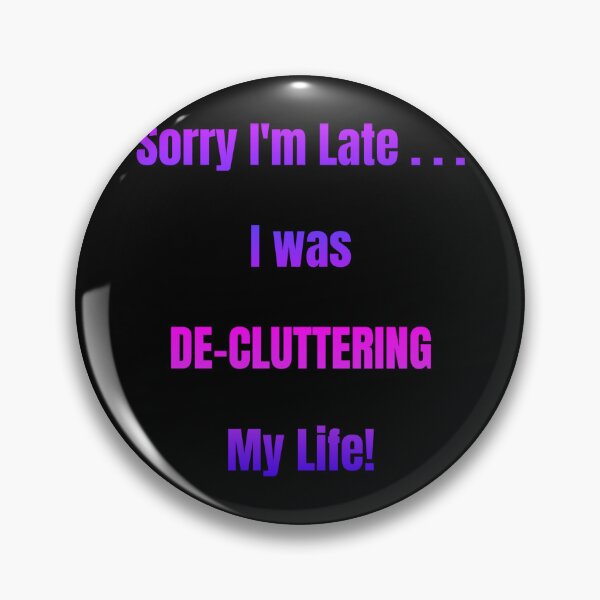 Item preview, Sorry I'm Late I Was De-Cluttering My Life designed and sold by Artography Designs.