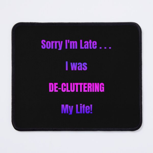Item preview, Sorry I'm Late I Was De-Cluttering My Life designed and sold by Artography Designs.