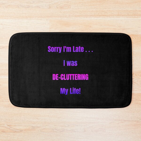 Item preview, Sorry I'm Late I Was De-Cluttering My Life designed and sold by Artography Designs.