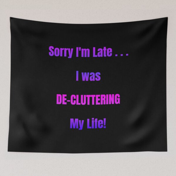 Item preview, Sorry I'm Late I Was De-Cluttering My Life designed and sold by Artography Designs.