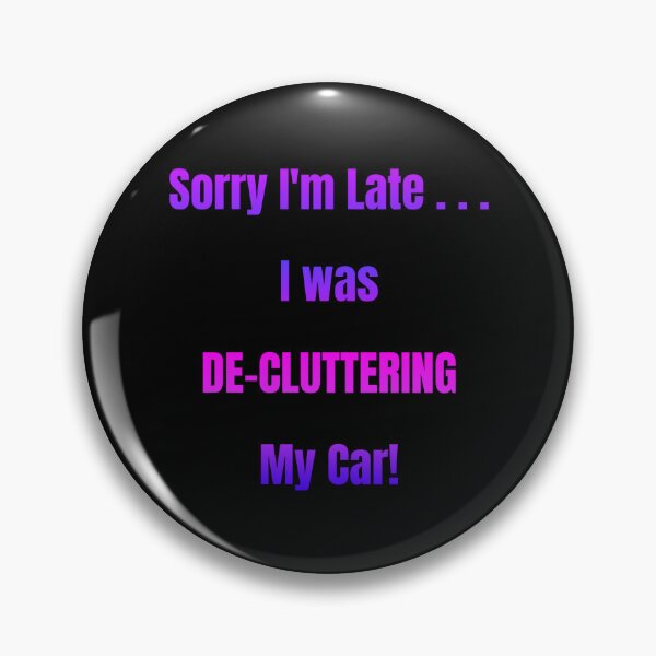 Item preview, Sorry I'm Late I Was De-Cluttering My Car designed and sold by Artography Designs.