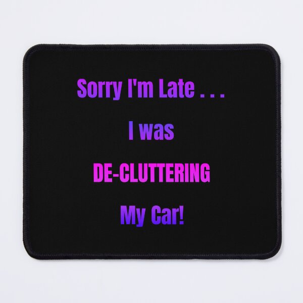 Item preview, Sorry I'm Late I Was De-Cluttering My Car designed and sold by Artography Designs.