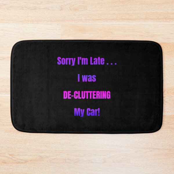 Item preview, Sorry I'm Late I Was De-Cluttering My Car designed and sold by Artography Designs.