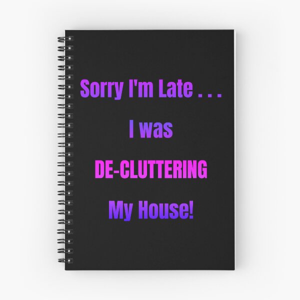 Item preview, Sorry I'm Late I Was De-Cluttering My House designed and sold by Artography Designs.