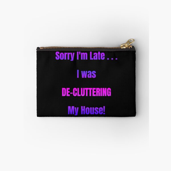 Item preview, Sorry I'm Late I Was De-Cluttering My House designed and sold by Artography Designs.