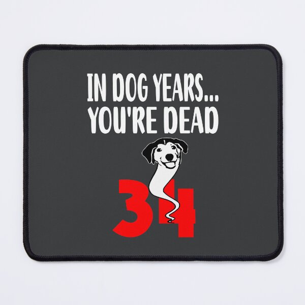 Item preview, In dog years youre dead 34 designed and sold by giftfromheart.