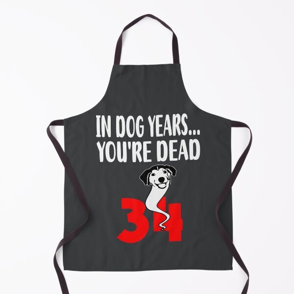 Item preview, In dog years youre dead 34 designed and sold by giftfromheart.